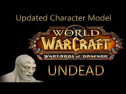 UNDEAD Character Model Changes: Warlords of Draenor [Blizzcon 2013]