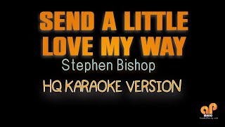 SEND A LITTLE LOVE MY WAY - Stephen Bishop (HQ KARAOKE VERSION)