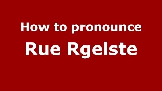How to pronounce Rue Rgelste
