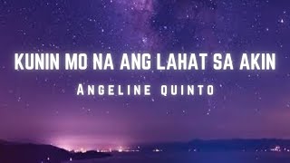 KUNIN MO NA ANG LAHAT SA AKIN (Lyrics) II ANGELINE QUINTO