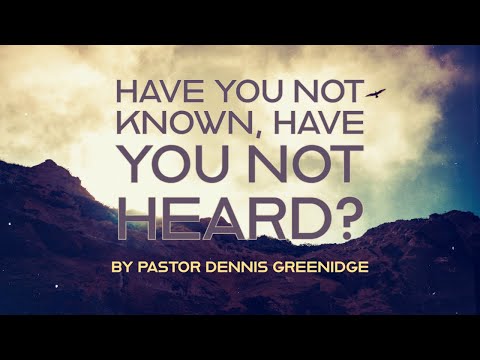 Have you not known, have you not heard