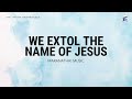 We Extol The Name Of Jesus by Maranatha! Music - Lyrics Video