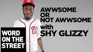 Awwsome Or Not Awesome With Shy Glizzy