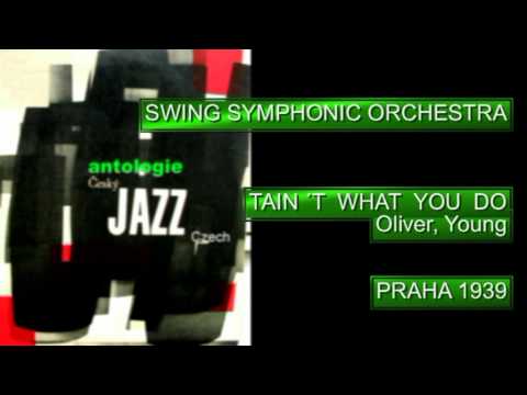 Antologie czech jazz 67 - SWING SYMPHONIC ORCHESTRA, Tain´t what you do, 1939