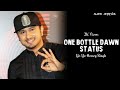 One Bottle Dawn Peelo Mere Saath Main Status YoYo Honey Singh
