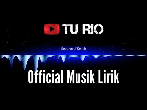Tu Rio_Sebates di Keneh Official Musik [LIRIK]