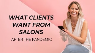 What clients want from hair and beauty salons after the pandemic