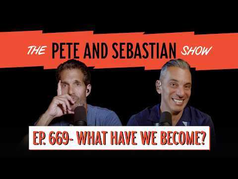 "WHAT HAVE WE BECOME?" | EP 669 : The Pete and Sebastian Show