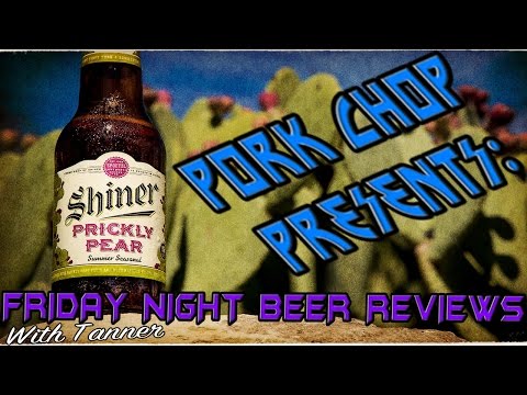 Pork Chop Presents: Friday Night Beer Reviews with Tanner: Shiner Bock Prickly Pear