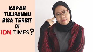 Kapan TULISAN Bisa Diterbitkan di IDN Times? Menunggu Berapa Lama?