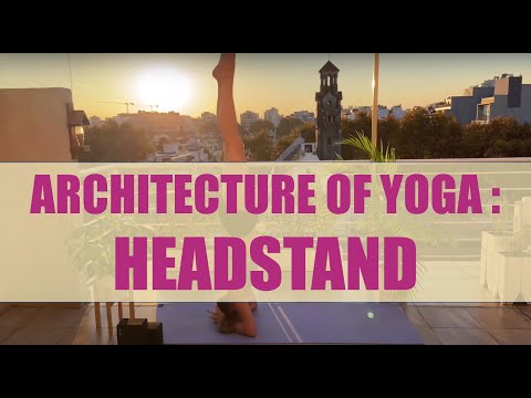 ARCHITECTURE OF YOGA: Headstand | Yoga Don