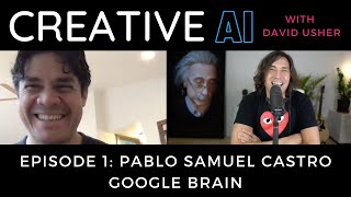 Creative AI with David Usher, Episode 1 - Pablo Samuel Castro - Google Brain