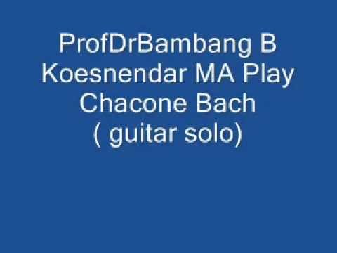 Chacone- J S Bach- Guitar,Played by RM Bambang B Koesnendar