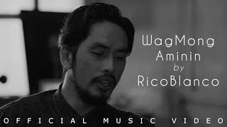 Rico Blanco - Wag Mong Aminin (Official Music Video)