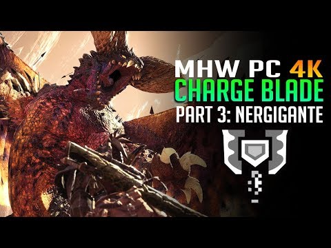 MHW Charge Blade & NERGIGANTE! Monster Hunter World 4k PC Live Gameplay Part 3