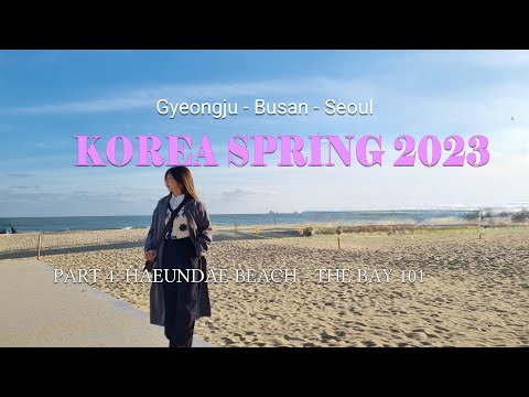 (ENG/VIETSUB) COREIA PRIMAVERA 2023 - PARTE 4: PRAIA DE HAEUNDAE, THE BAY 101, BROOKS CAFE (BUSAN) - VLOG