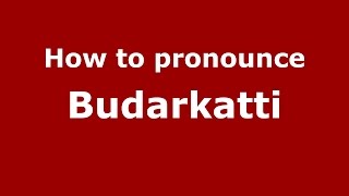 How to pronounce Budarkatti