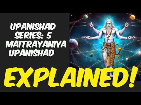 Upanishad series 5: Maitrayaniya Upanishad