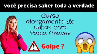 Curso alongamento de unhas Paola chaves  Bom ?