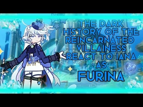 The dark history of the reincarnated villainess react to Iana as furina