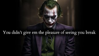 They hatin' coz they couldn't get the pleasure of seeing you break down - Joker Speech