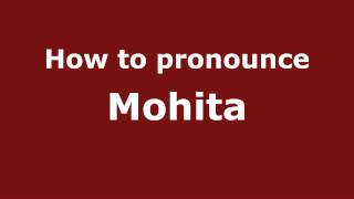 How to pronounce Mohita