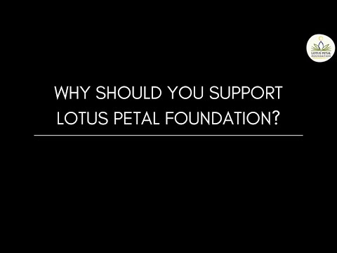 Why should you support Lotus Petal Foundation