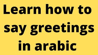 learn arabic language for beginners in english (how to say greetings in arabic language)