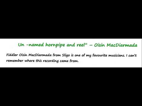 Oisin MacDiarmada [ fiddle ] : Un-named Hornpipe and Reel