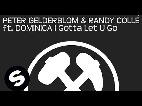 Peter Gelderblom & Randy Collé Featuring Dominica - I Gotta Let U Go (Original Mix)