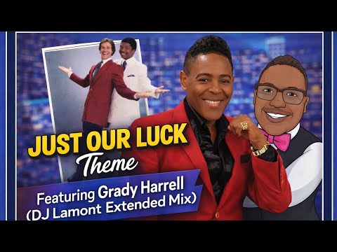 Just Our Luck Theme Featuring Grady Harrell (DJ Lamont Extended Mix)