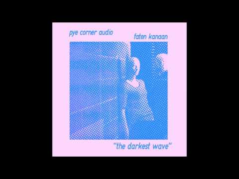 Pye Corner Audio/Faten Kanaan - The Darkest Wave