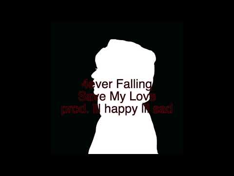 4ever Falling - Save My Love (prod. lil happy lil sad)