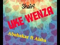 Abubakar Mcha Ft Ukht Aisha Waja Na Shairi Jipya La Uke Wenza Lililojawa Ha Ladha Za Kila Aina