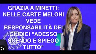 GRAZIA A MINETTI: NELLE CARTE MELONI VEDE RESPONSABILITÀ DEI GIUDICI "ADESSO SCENDO E SPIEGO TUTTO"