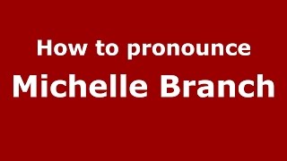 How to pronounce Michelle Branch