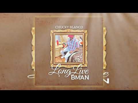 Chucky Blanco - Long Live B Man (Official Audio)
