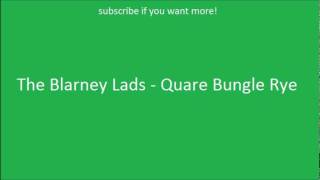 Irish Drinking Songs- The Blarney Lads - Quare Bungle Rye