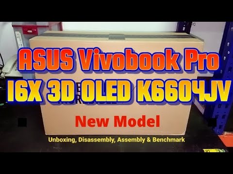 ASUS Vivobook Pro 16X 3D OLED K6604JV - Unboxing, Disassembly and Upgrade Options