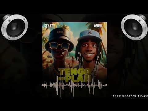 KEY-KEY FT OZUNA - TENGO UN PLAN REMIX (BASS BOOSTED)