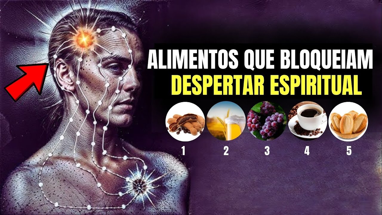 DESPERTAR ESPIRITUAL: Os 5 Alimentos que Bloqueiam e Desbloqueiam sua Energia!