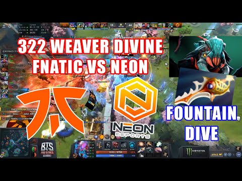 322 FOUNTAIN DIVE DIVINE WEAVER FNATIC VS NEON BTS PRO SERIES DOTA 2