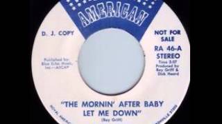 Ray Griff ~ The Mornin After Baby Let Me Down