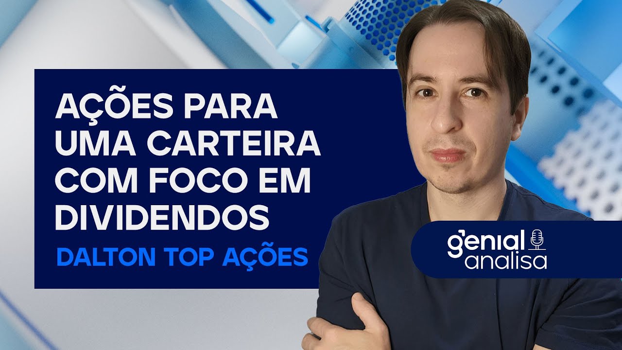 AÇÕES PARA UMA CARTEIRA COM FOCO EM DIVIDENDOS com DALTON TOP AÇÕES | Podcast Genial Analisa