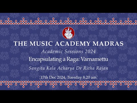 LecDem 03 - Academic Session 2024 | Encapsulating a Raga: Varnamettu at The Music Academy Madras