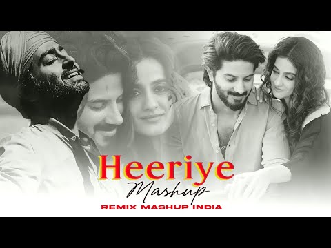 Heeriye Mashup | Jasleen Royal ft Arijit Singh | Dulquer Salmaan | Arijit Singh Mashup | Love Mashup