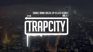 Mila J - Smoke, Drink, Break-Up (Flaxo Remix)