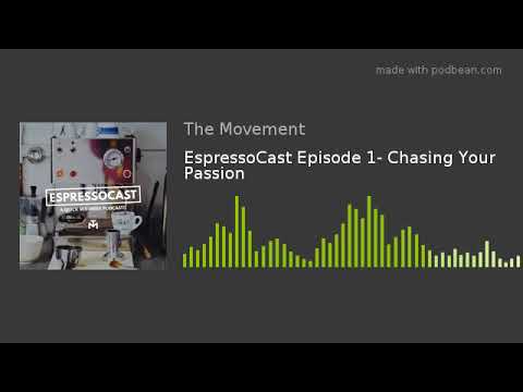 EspressoCast Episode 1- Chasing Your Passion