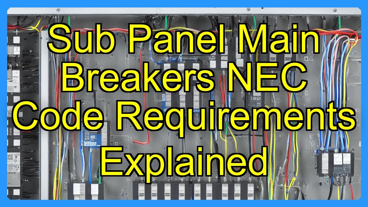 Sub Panel Main Breakers NEC Code Requirements Explained