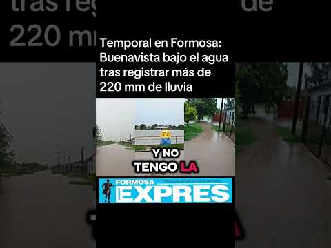 Temporal en Formosa: Buenavista bajo el agua tras registrar más de 220 mm de lluvia